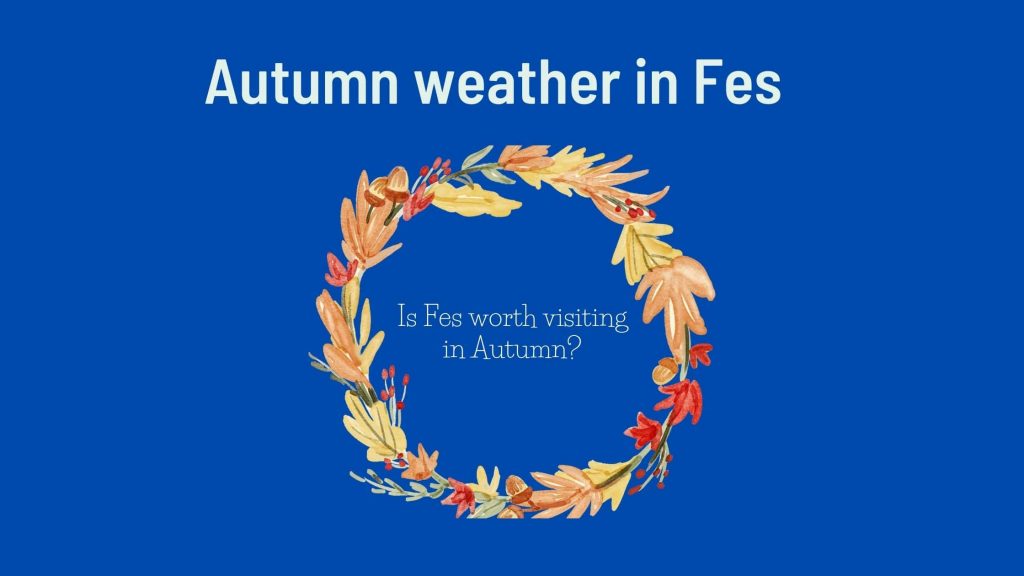 Autumn weather in Fes